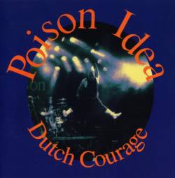 Poison Idea : Dutch Courage